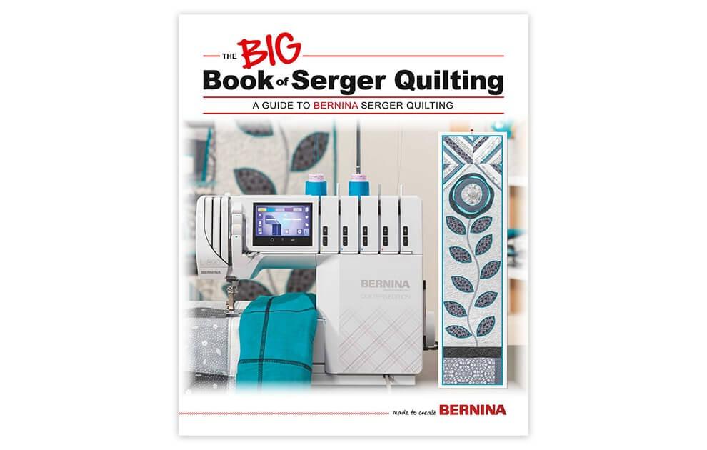 Bernina The Big Book Of Serger Quilting - Nebraska Quilt Company - ABBOSQ
