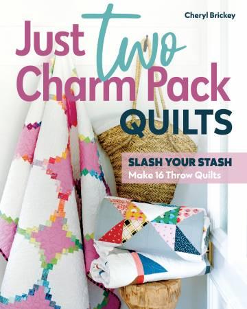 Just Two Charm Pack Quilts Slash Your Stash; Make 16 Quilts - Nebraska Quilt Company - PUB05594
