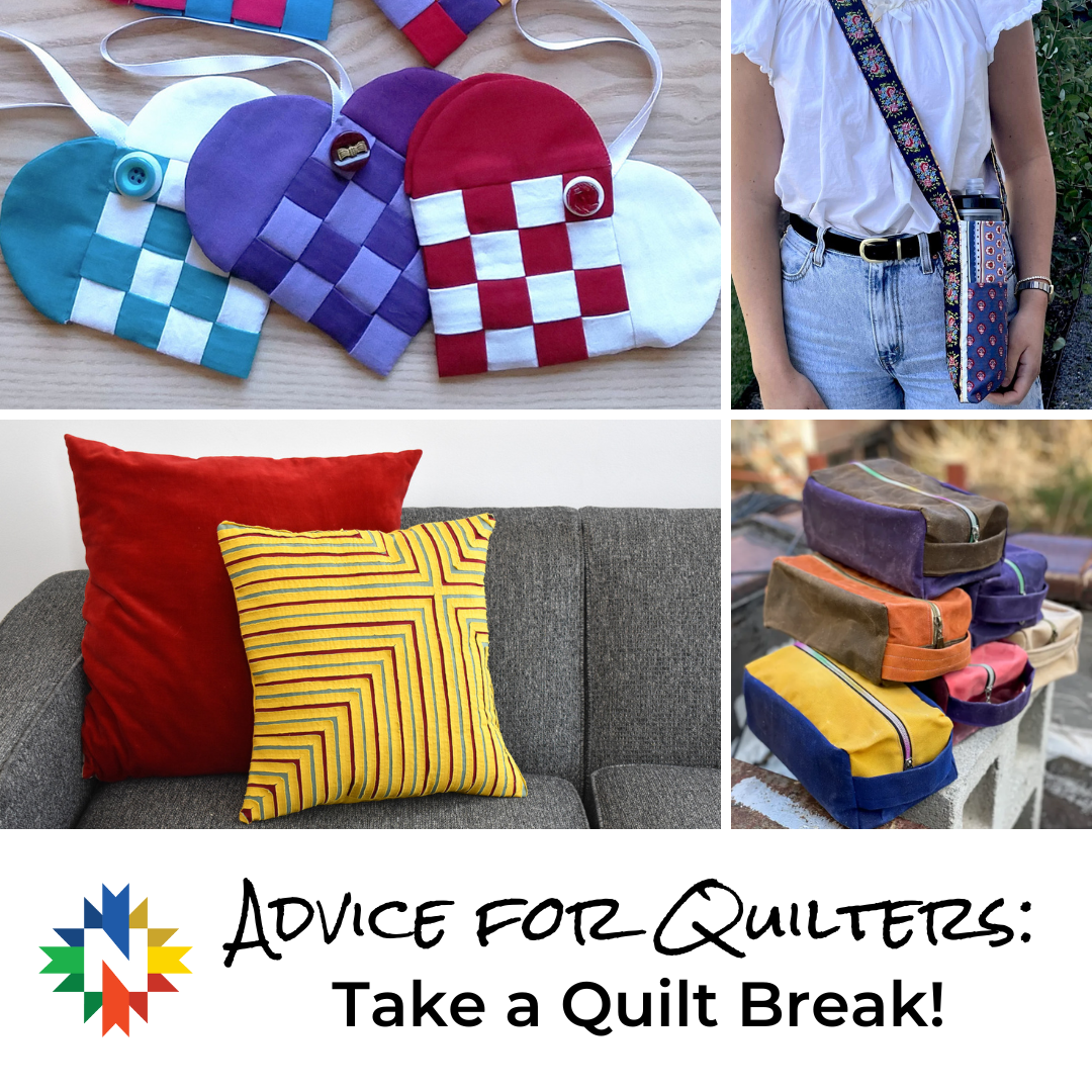 Advice for Quilters: Take a Quilt Break!