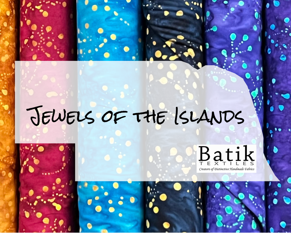 Jewels of the Islands from Batik Textiles