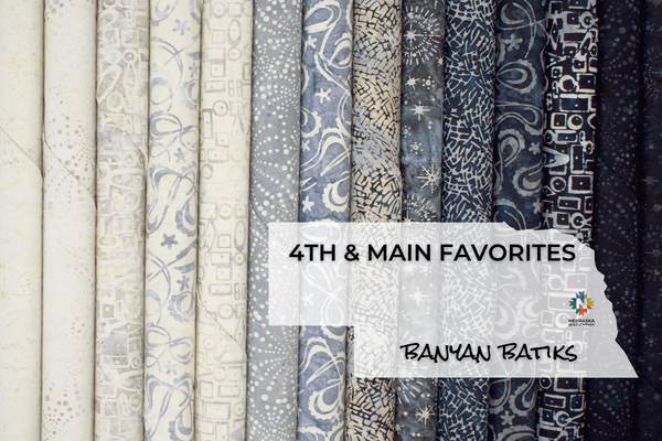 4th & Main Favorites by Banyan Batiks - Nebraska Quilt Company