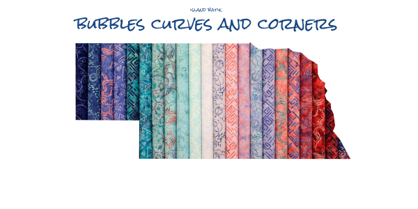Bubbles Curves and Corners from Island Batik