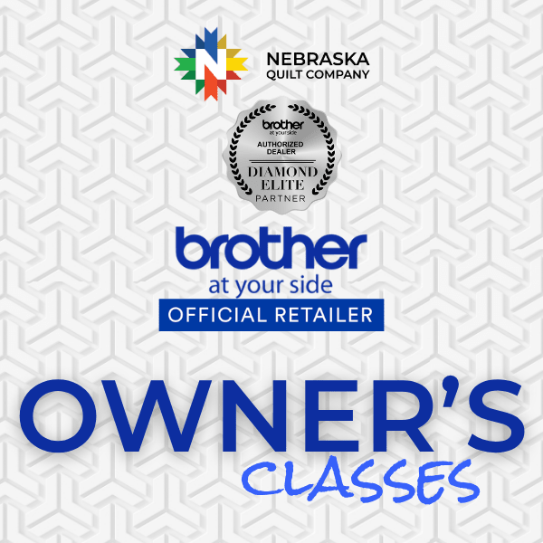 Brother Owner's Classes - Nebraska Quilt Company