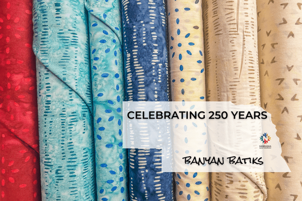 Celebrating 250 Years by Banyan Batiks - Nebraska Quilt Company