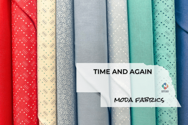 Time and Again by Moda Fabrics - Nebraska Quilt Company