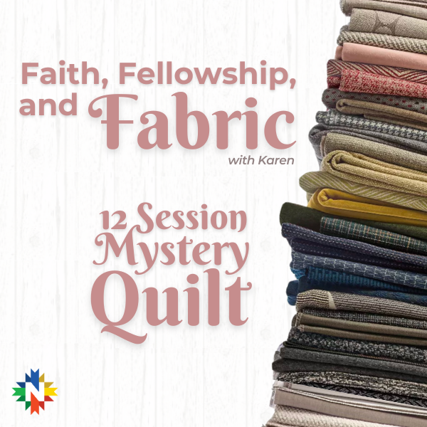 Faith, Fellowship & Fabric - Mystery Quilt Opportunity -Virtual Live Event - 1 PM CST
