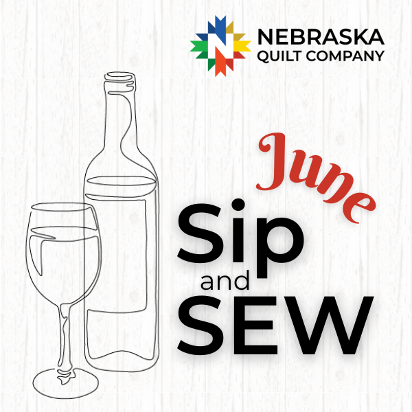 June Sip & Sew -  Friday, June 7th, 2024 -10 AM to 9 PM