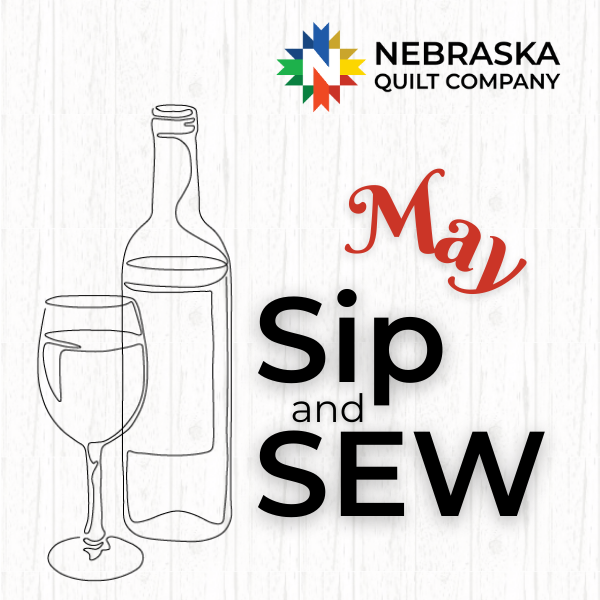 May Sip & Sew - Friday, May 10th, 2024 - 10 AM to 9 PM