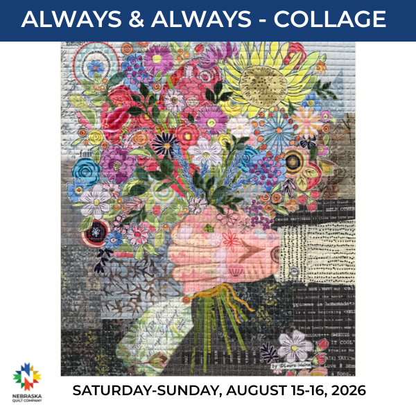 Always & Always - Collage Class - Saturday Aug 15th and Sunday Aug 16th - Nebraska Quilt Company - Always & Always - Collage Class - Saturday Aug 15th and Sunday Aug 16th