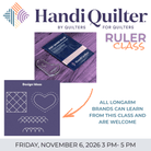 Handi Quilter Longarm Machine Ruler Class Friday, November 6th, 2026 - 3 PM to 5 PM - Nebraska Quilt Company - F2502409