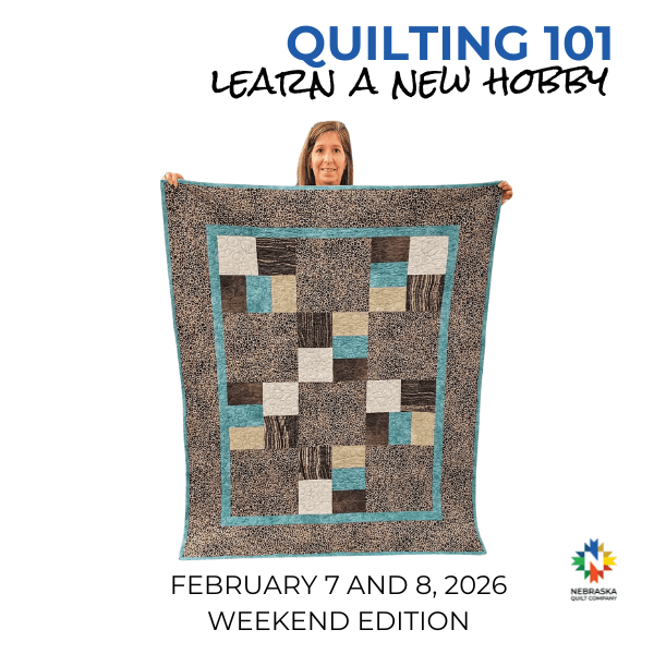 Quilting 101 - Weekend Edition - February 7 - 8, 2026 - Nebraska Quilt Company - Quilting 101 - Weekend Edition - February 7 - 8, 2026