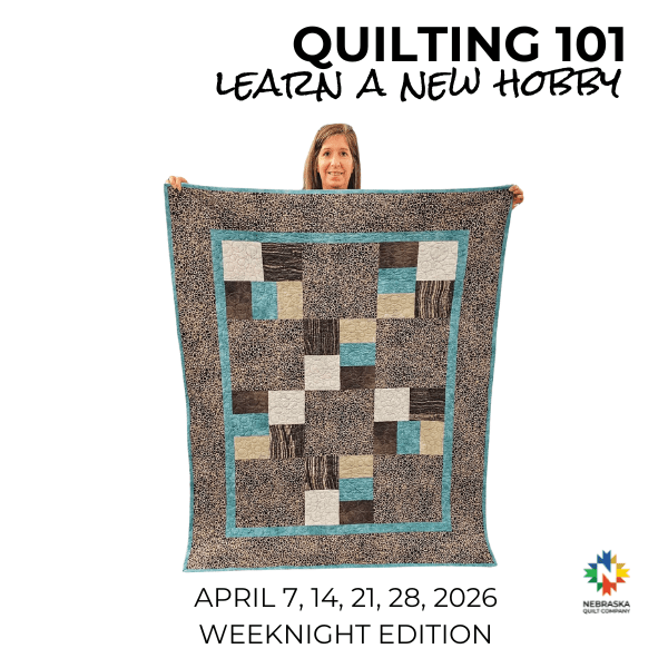 Quilting 101 - Weeknight Edition - Starts April 7th, 2026 - Nebraska Quilt Company - Quilting 101 - Weeknight Edition - Starts April 7th, 2026