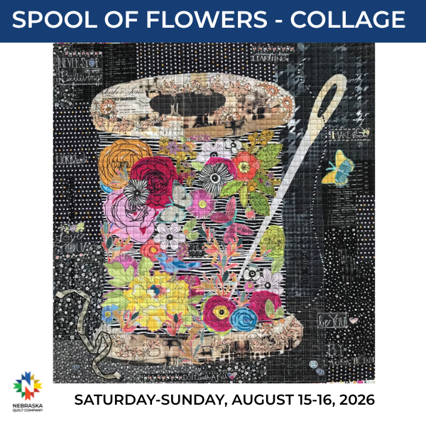Spool of Flowers - Collage Class - Saturday Aug 15th and Sunday Aug 16th - Nebraska Quilt Company - Spool of Flowers - Collage Class - Saturday Aug 15th and Sunday Aug 16th